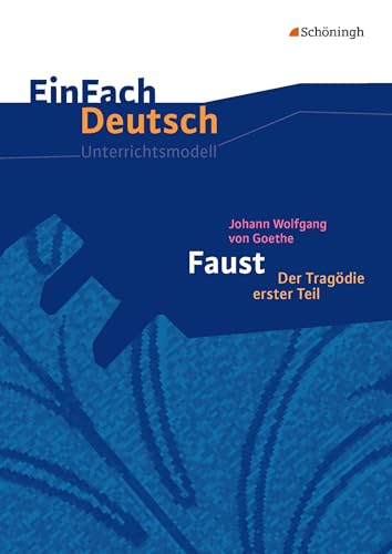 EinFach Deutsch Unterrichtsmodelle: Johann Wolfgang von Goethe: Faust I - Neubearbeitung: Gymnasiale Oberstufe von Westermann Bildungsmedien Verlag GmbH
